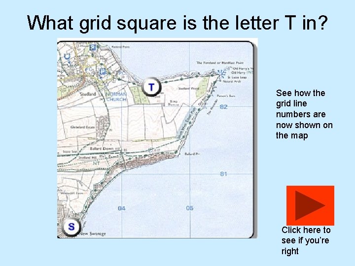 What grid square is the letter T in? See how the grid line numbers What grid square is the letter T in? See how the grid line numbers