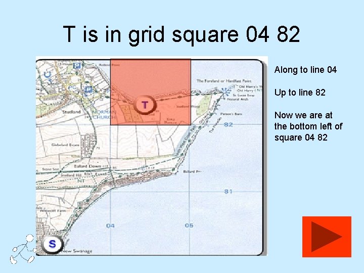 T is in grid square 04 82 Along to line 04 Up to line