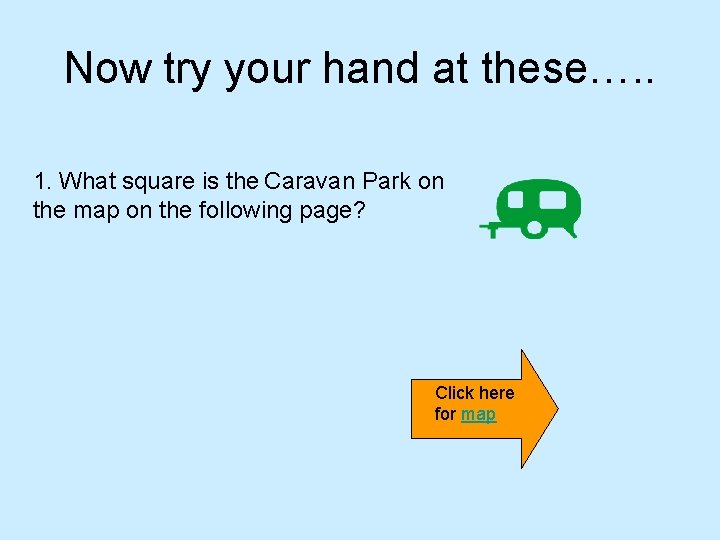 Now try your hand at these…. . 1. What square is the Caravan Park