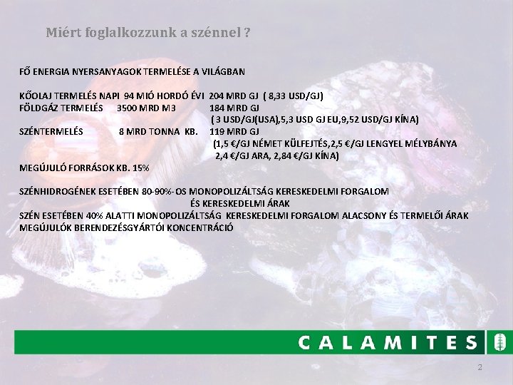 Miért foglalkozzunk a szénnel ? FŐ ENERGIA NYERSANYAGOK TERMELÉSE A VILÁGBAN KŐOLAJ TERMELÉS NAPI