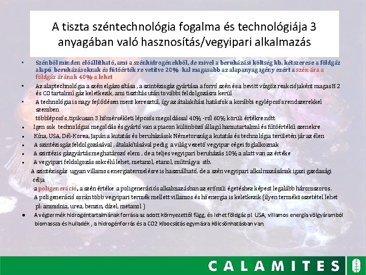 A tiszta széntechnológia fogalma és technológiája 3 anyagában való hasznosítás/vegyipari alkalmazás Szénből minden előállítható,