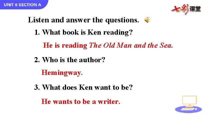 Listen and answer the questions. 1. What book is Ken reading? He is reading