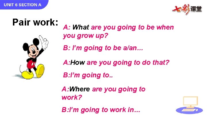 Pair work: A: What are you going to be when you grow up? B: