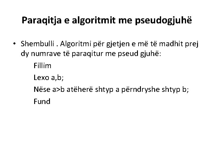 Paraqitja e algoritmit me pseudogjuhë • Shembulli. Algoritmi për gjetjen e më të madhit