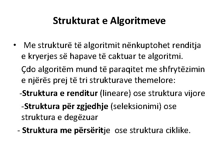 Strukturat e Algoritmeve • Me strukturë të algoritmit nënkuptohet renditja e kryerjes së hapave