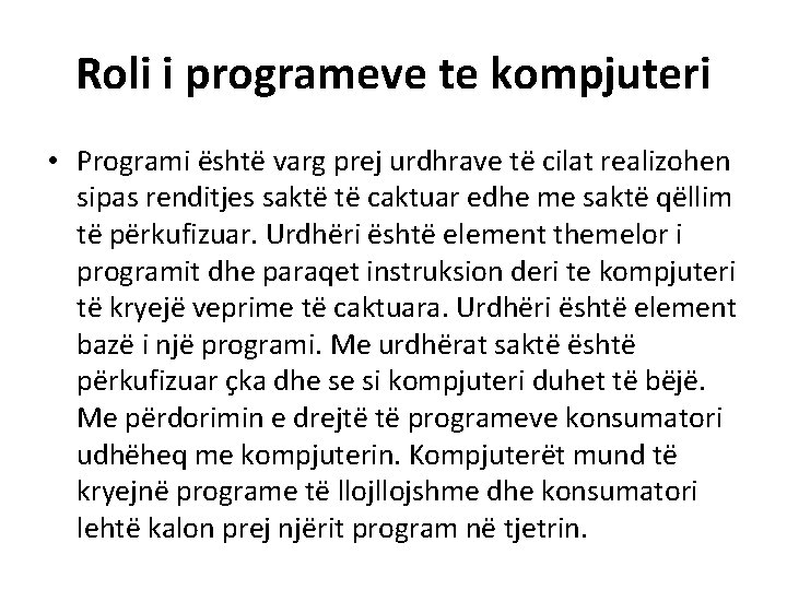 Roli i programeve te kompjuteri • Programi është varg prej urdhrave të cilat realizohen