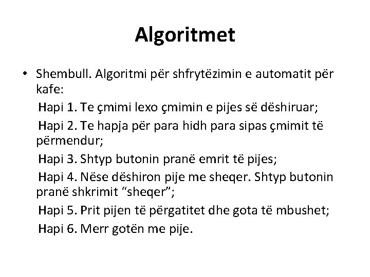 Algoritmet • Shembull. Algoritmi për shfrytëzimin e automatit për kafe: Hapi 1. Te çmimi