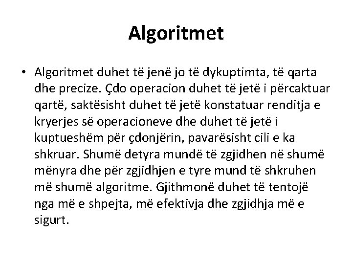 Algoritmet • Algoritmet duhet të jenë jo të dykuptimta, të qarta dhe precize. Çdo