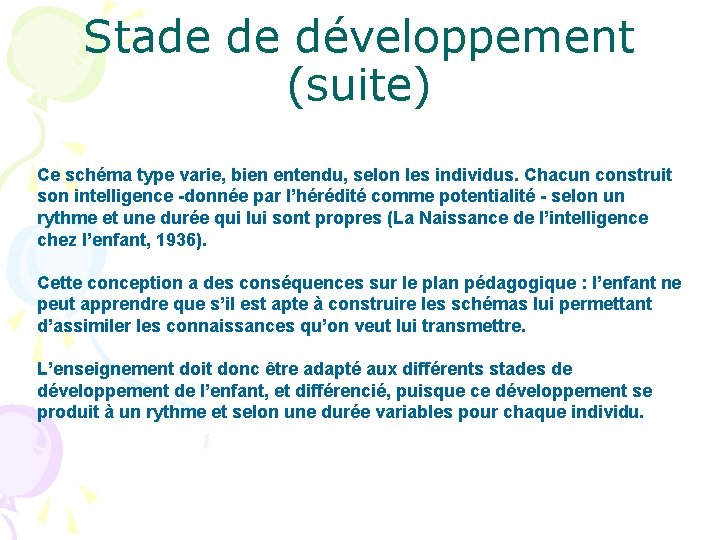 Stade de développement (suite) Ce schéma type varie, bien entendu, selon les individus. Chacun