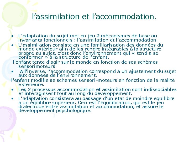 l’assimilation et l’accommodation. • L’adaptation du sujet met en jeu 2 mécanismes de base