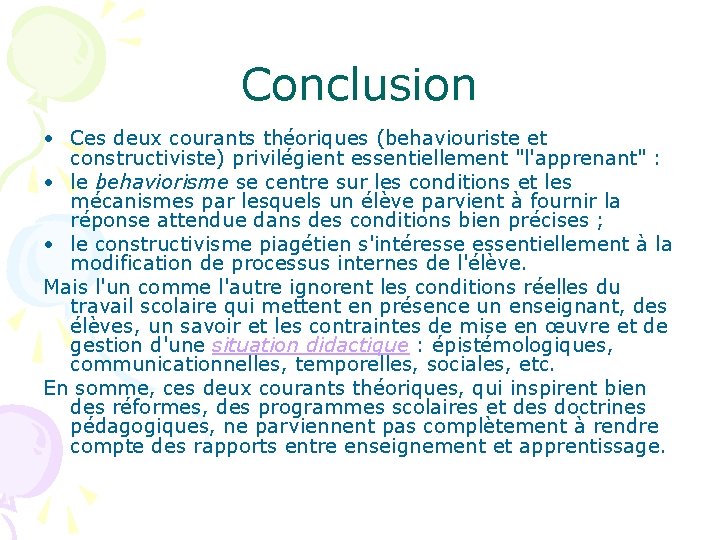 Conclusion • Ces deux courants théoriques (behaviouriste et constructiviste) privilégient essentiellement "l'apprenant" : •