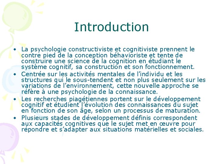 Introduction • La psychologie constructiviste et cognitiviste prennent le contre pied de la