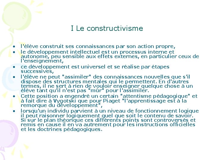 I Le constructivisme • • • l'élève construit ses connaissances par son action propre,