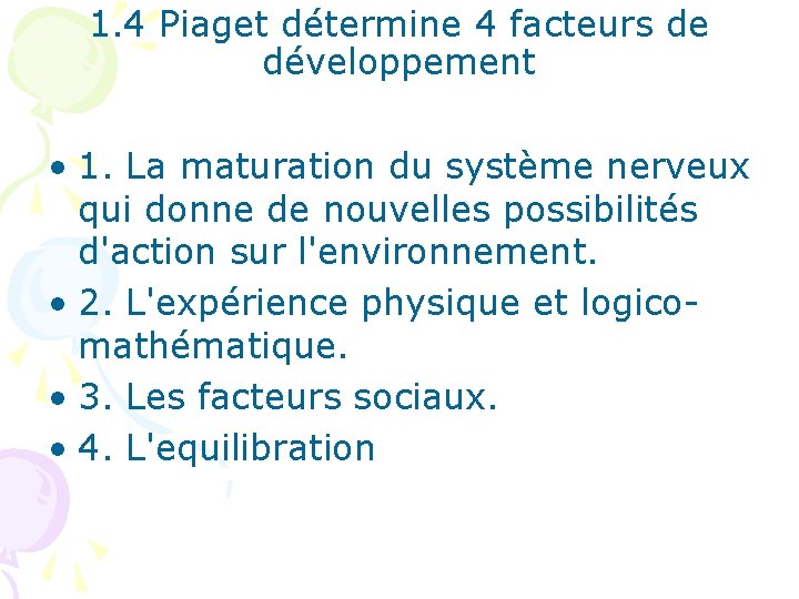1. 4 Piaget détermine 4 facteurs de développement • 1. La maturation du système