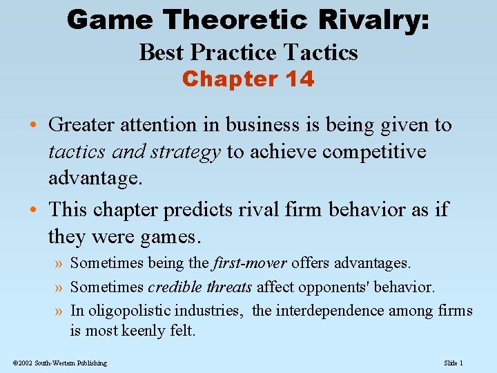 Game Theoretic Rivalry: Best Practice Tactics Chapter 14 • Greater attention in business is