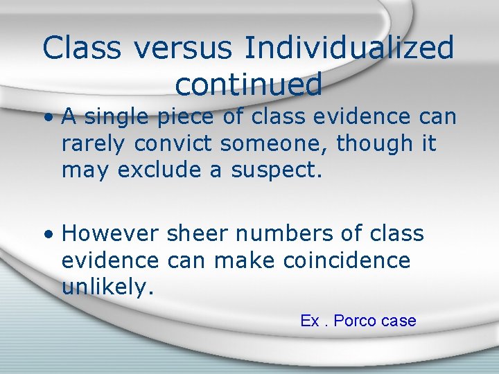 Class versus Individualized continued • A single piece of class evidence can rarely convict