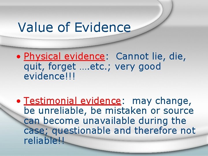 Value of Evidence • Physical evidence: Cannot lie, die, quit, forget …. etc. ;