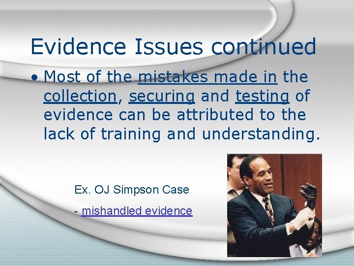 Evidence Issues continued • Most of the mistakes made in the collection, securing and