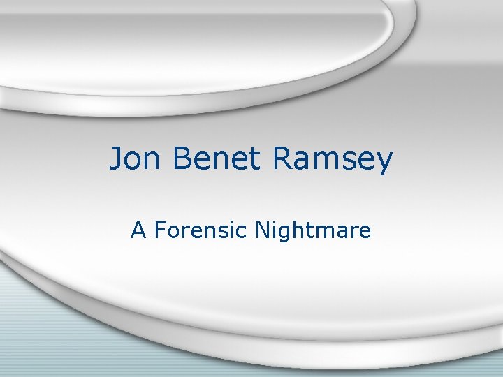 Jon Benet Ramsey A Forensic Nightmare 