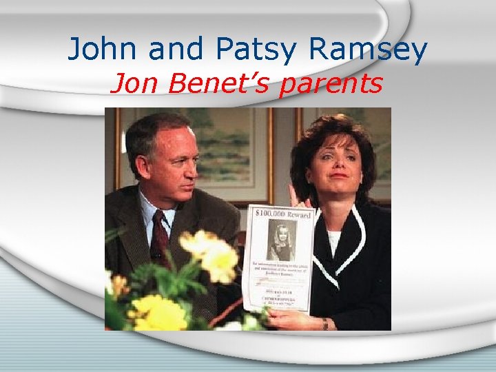 John and Patsy Ramsey Jon Benet’s parents 