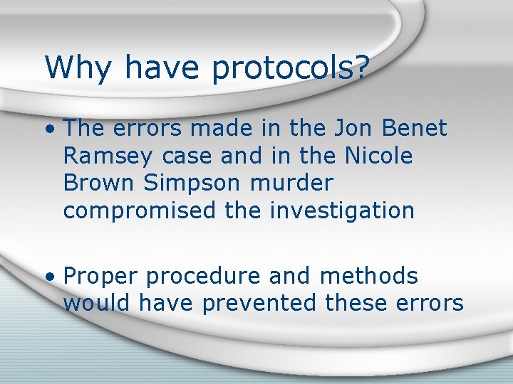 Why have protocols? • The errors made in the Jon Benet Ramsey case and