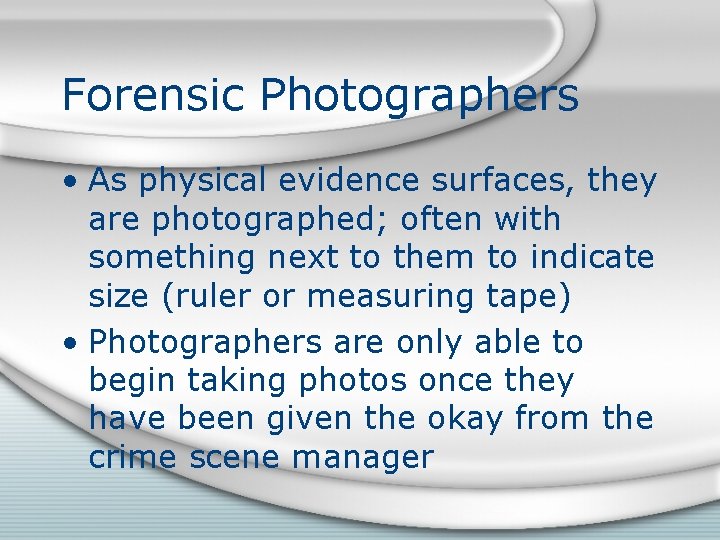 Forensic Photographers • As physical evidence surfaces, they are photographed; often with something next