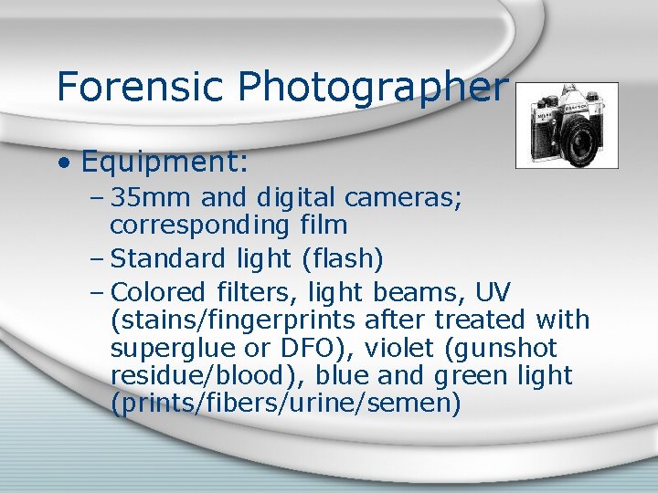 Forensic Photographer • Equipment: – 35 mm and digital cameras; corresponding film – Standard