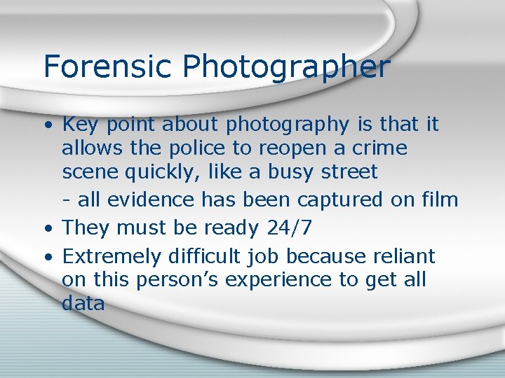 Forensic Photographer • Key point about photography is that it allows the police to