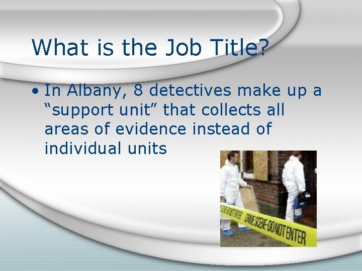 What is the Job Title? • In Albany, 8 detectives make up a “support