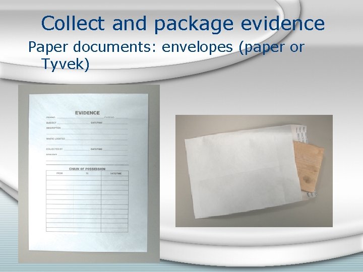 Collect and package evidence Paper documents: envelopes (paper or Tyvek) 