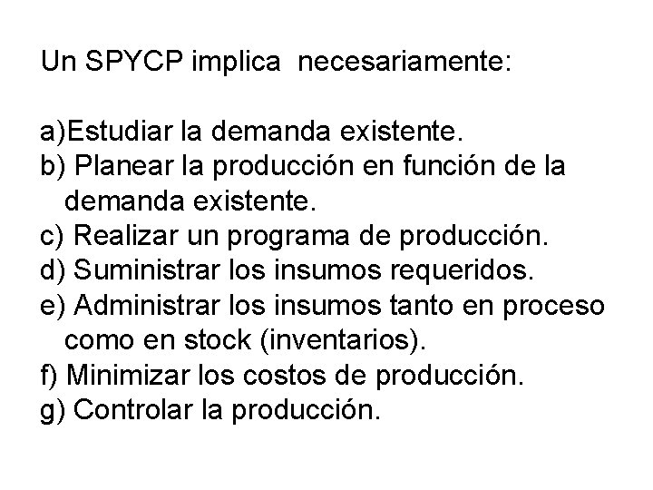 Un SPYCP implica necesariamente: a)Estudiar la demanda existente. b) Planear la producción en función Un SPYCP implica necesariamente: a)Estudiar la demanda existente. b) Planear la producción en función
