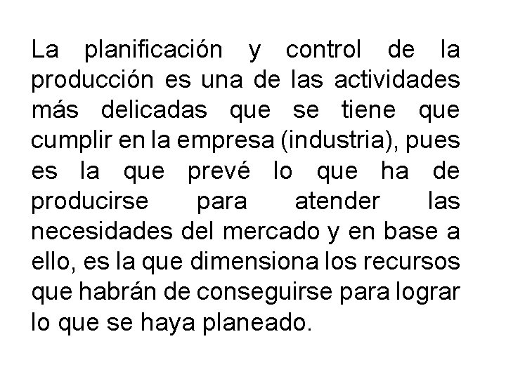 La planificación y control de la producción es una de las actividades más delicadas La planificación y control de la producción es una de las actividades más delicadas