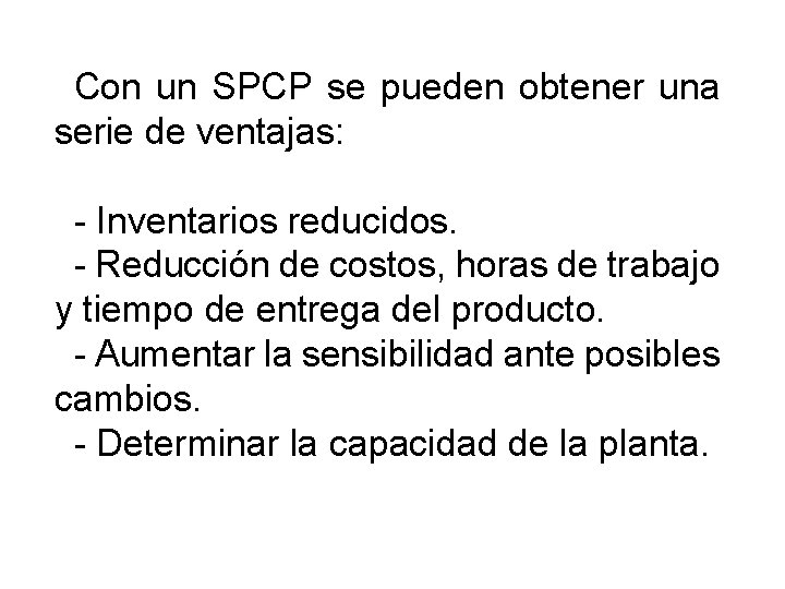 Con un SPCP se pueden obtener una serie de ventajas: - Inventarios reducidos. - Con un SPCP se pueden obtener una serie de ventajas: - Inventarios reducidos. -
