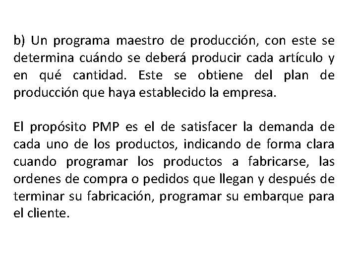 b) Un programa maestro de producción, con este se determina cuándo se deberá producir b) Un programa maestro de producción, con este se determina cuándo se deberá producir