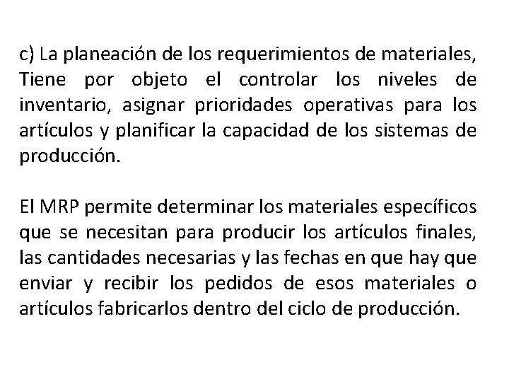 c) La planeación de los requerimientos de materiales, Tiene por objeto el controlar los c) La planeación de los requerimientos de materiales, Tiene por objeto el controlar los