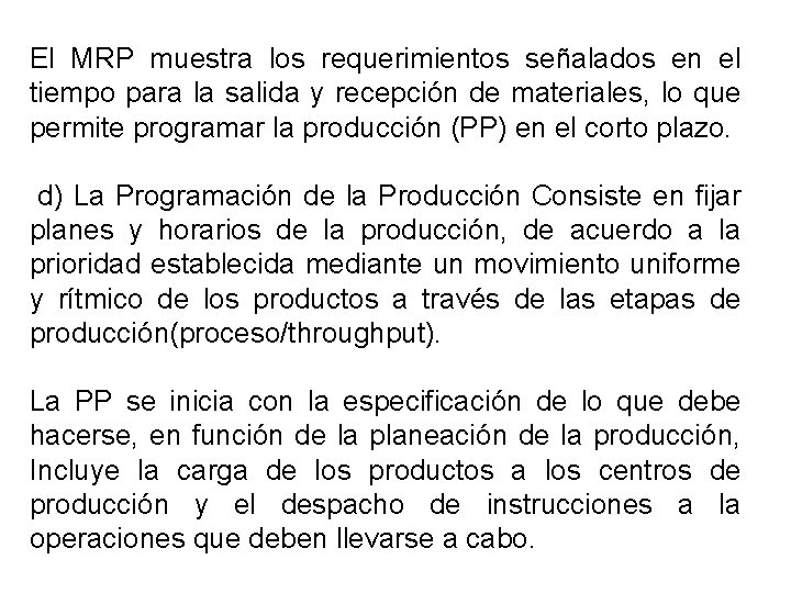 El MRP muestra los requerimientos señalados en el tiempo para la salida y recepción El MRP muestra los requerimientos señalados en el tiempo para la salida y recepción