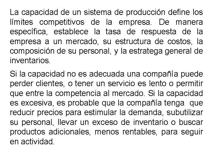 La capacidad de un sistema de producción define los límites competitivos de la empresa. La capacidad de un sistema de producción define los límites competitivos de la empresa.