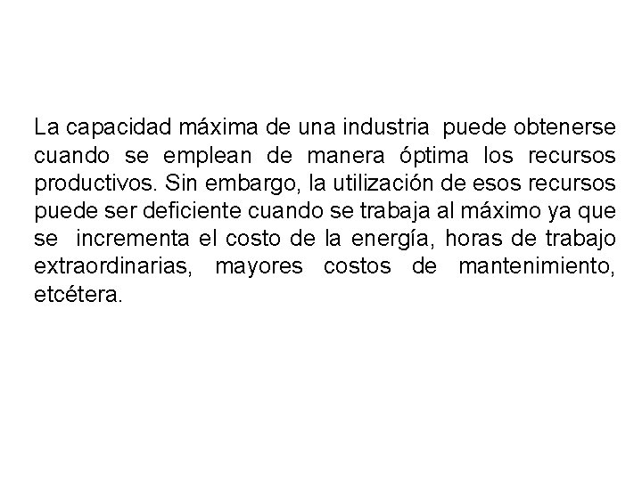 La capacidad máxima de una industria puede obtenerse cuando se emplean de manera óptima La capacidad máxima de una industria puede obtenerse cuando se emplean de manera óptima
