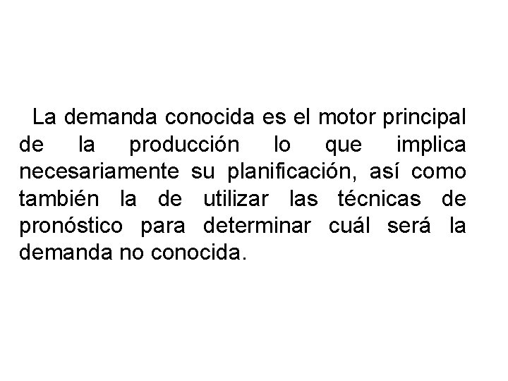 La demanda conocida es el motor principal de la producción lo que implica necesariamente La demanda conocida es el motor principal de la producción lo que implica necesariamente