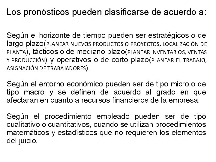 Los pronósticos pueden clasificarse de acuerdo a: Según el horizonte de tiempo pueden ser Los pronósticos pueden clasificarse de acuerdo a: Según el horizonte de tiempo pueden ser