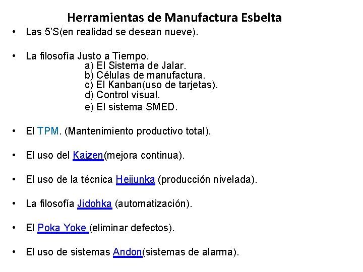 Herramientas de Manufactura Esbelta • Las 5’S(en realidad se desean nueve). • La filosofía Herramientas de Manufactura Esbelta • Las 5’S(en realidad se desean nueve). • La filosofía