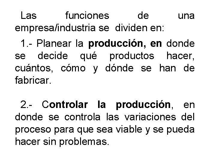 Las funciones de empresa/industria se dividen en: una 1. - Planear la producción, en Las funciones de empresa/industria se dividen en: una 1. - Planear la producción, en