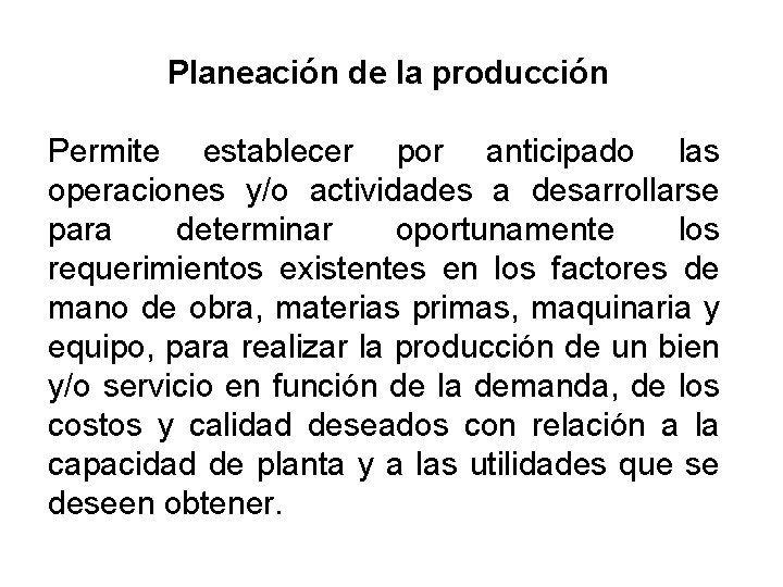 Planeación de la producción Permite establecer por anticipado las operaciones y/o actividades a desarrollarse Planeación de la producción Permite establecer por anticipado las operaciones y/o actividades a desarrollarse