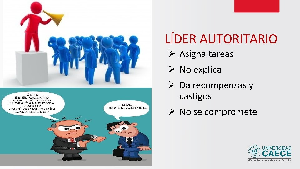 LÍDER AUTORITARIO Ø Asigna tareas Ø No explica Ø Da recompensas y castigos Ø