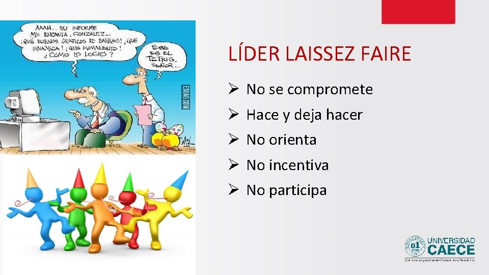 LÍDER LAISSEZ FAIRE Ø No se compromete Ø Hace y deja hacer Ø No