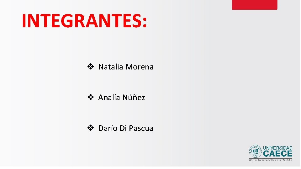 INTEGRANTES: v Natalia Morena v Analía Núñez v Darío Di Pascua 
