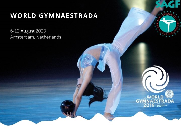 WORLD GYMNAESTRADA 6 -12 August 2023 Amsterdam, Netherlands WORLD GYMNAESTRADA 6 -12 August 2023 Amsterdam, Netherlands