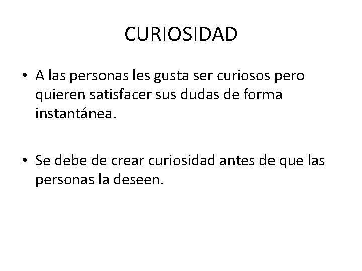 CURIOSIDAD • A las personas les gusta ser curiosos pero quieren satisfacer sus dudas