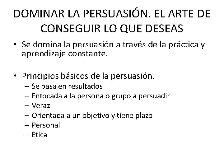 DOMINAR LA PERSUASIÓN. EL ARTE DE CONSEGUIR LO QUE DESEAS • Se domina la