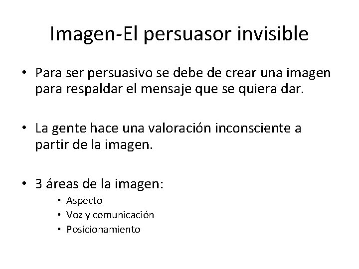 Imagen-El persuasor invisible • Para ser persuasivo se debe de crear una imagen para